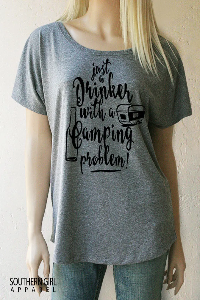 Just a Drinker with a Camping Problem Loose fitting Dolman Top